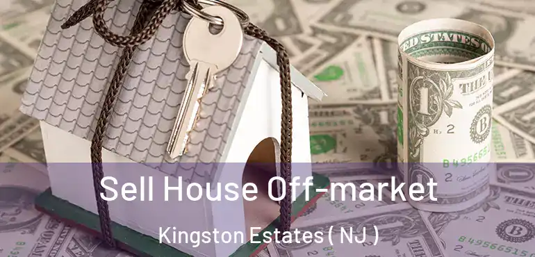  Sell House Off-market Kingston Estates ( NJ )