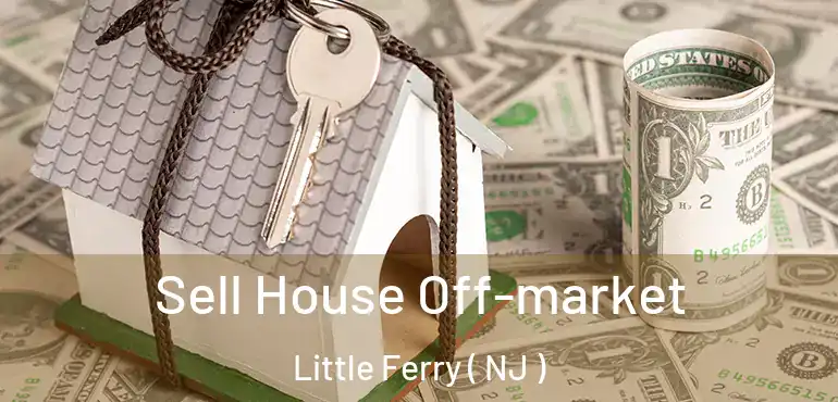  Sell House Off-market Little Ferry ( NJ )