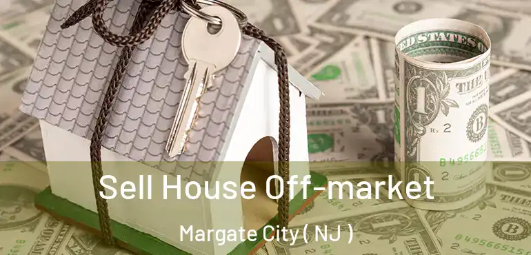  Sell House Off-market Margate City ( NJ )