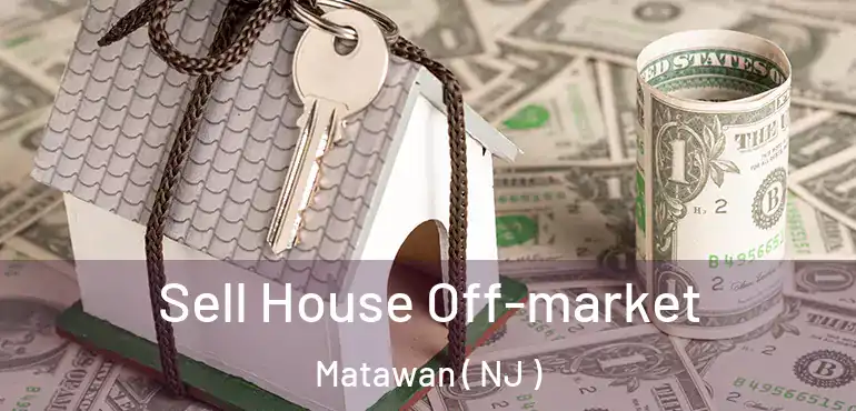  Sell House Off-market Matawan ( NJ )