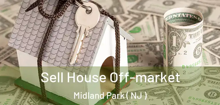  Sell House Off-market Midland Park ( NJ )