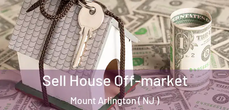  Sell House Off-market Mount Arlington ( NJ )