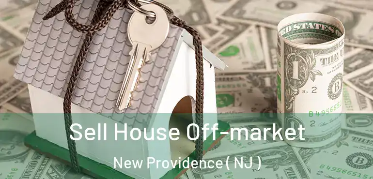  Sell House Off-market New Providence ( NJ )