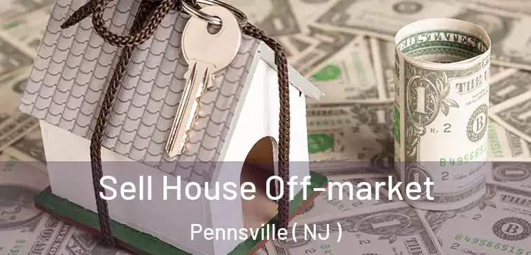 Sell House Off-market Pennsville ( NJ )