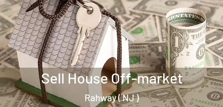  Sell House Off-market Rahway ( NJ )