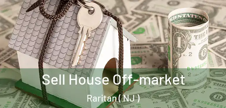  Sell House Off-market Raritan ( NJ )