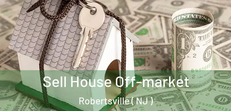  Sell House Off-market Robertsville ( NJ )