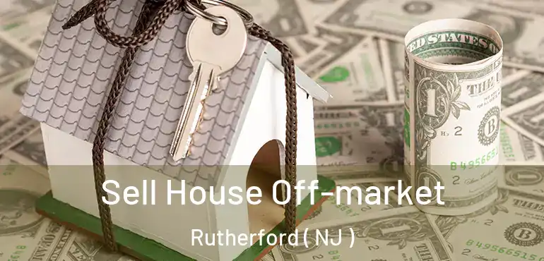  Sell House Off-market Rutherford ( NJ )