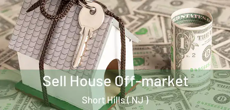  Sell House Off-market Short Hills ( NJ )