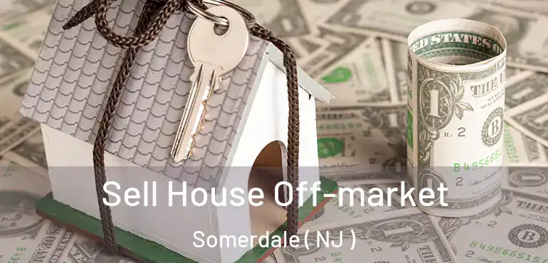  Sell House Off-market Somerdale ( NJ )