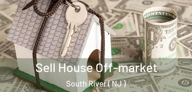  Sell House Off-market South River ( NJ )