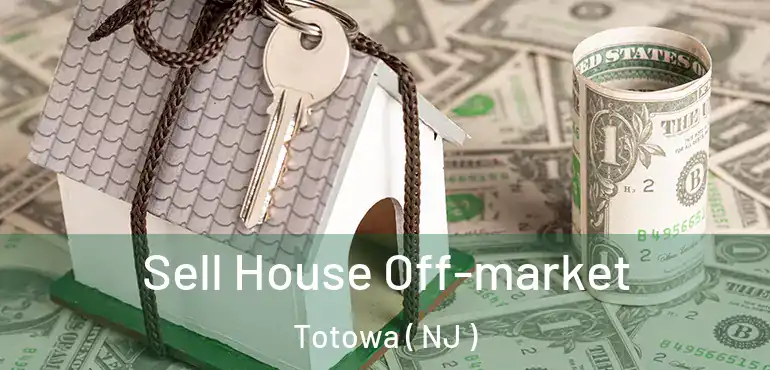  Sell House Off-market Totowa ( NJ )