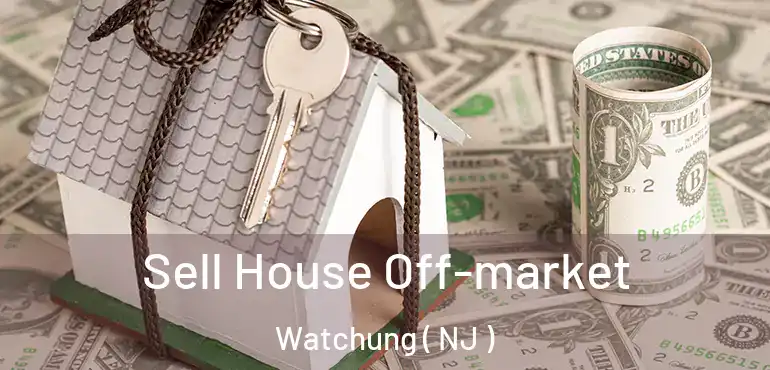  Sell House Off-market Watchung ( NJ )