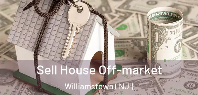  Sell House Off-market Williamstown ( NJ )