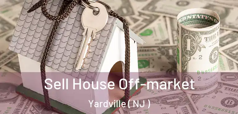  Sell House Off-market Yardville ( NJ )