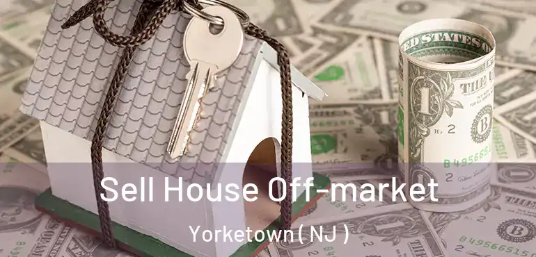  Sell House Off-market Yorketown ( NJ )