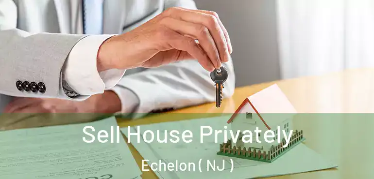  Sell House Privately Echelon ( NJ )