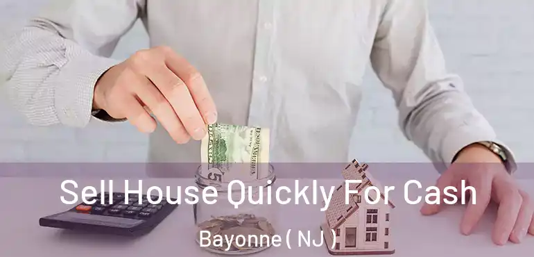  Sell House Quickly For Cash Bayonne ( NJ )