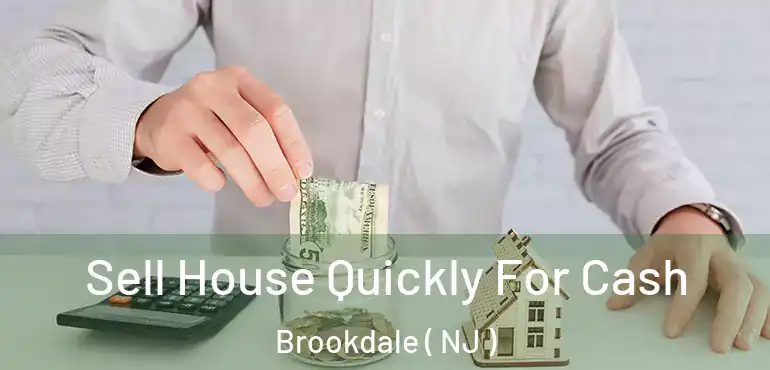  Sell House Quickly For Cash Brookdale ( NJ )