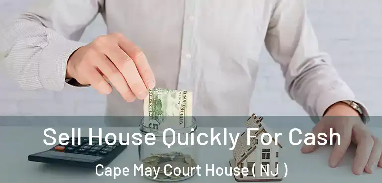  Sell House Quickly For Cash Cape May Court House ( NJ )