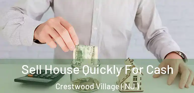  Sell House Quickly For Cash Crestwood Village ( NJ )