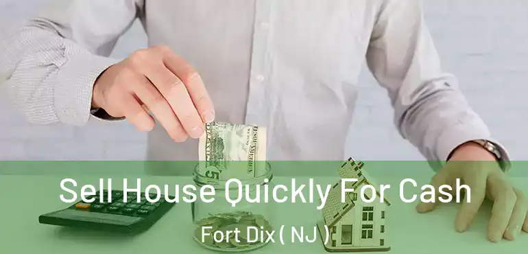  Sell House Quickly For Cash Fort Dix ( NJ )