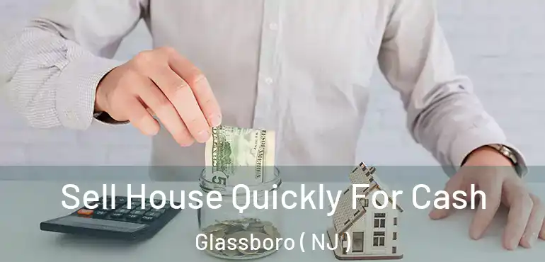  Sell House Quickly For Cash Glassboro ( NJ )
