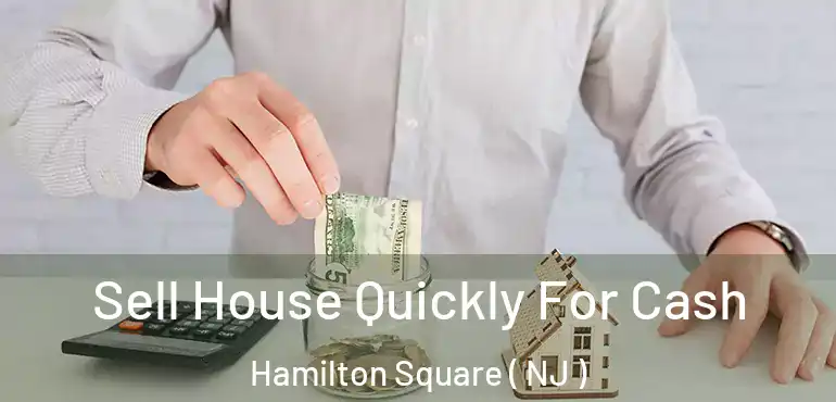  Sell House Quickly For Cash Hamilton Square ( NJ )
