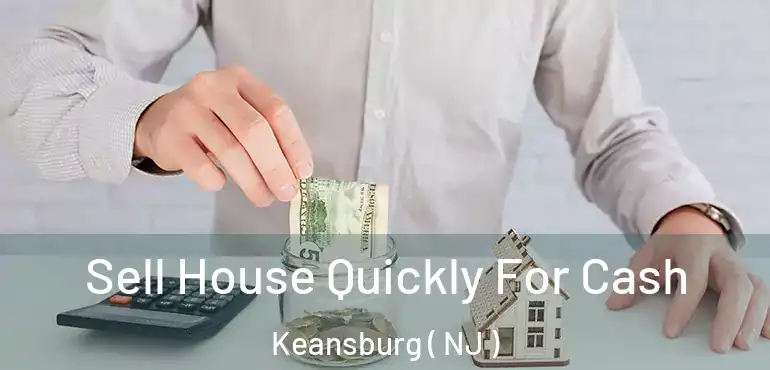  Sell House Quickly For Cash Keansburg ( NJ )