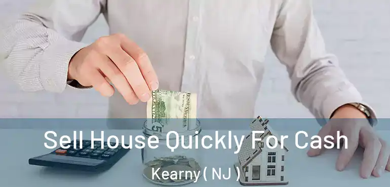  Sell House Quickly For Cash Kearny ( NJ )