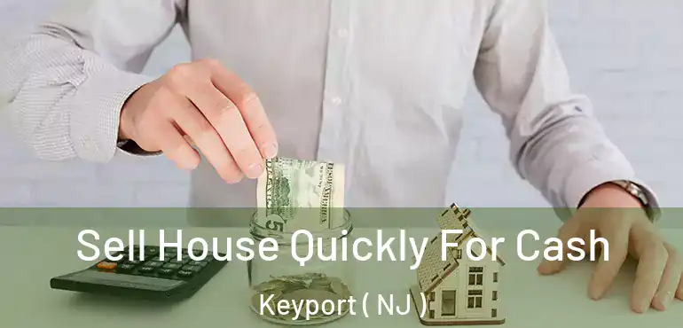  Sell House Quickly For Cash Keyport ( NJ )