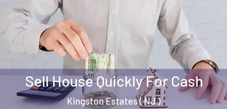  Sell House Quickly For Cash Kingston Estates ( NJ )