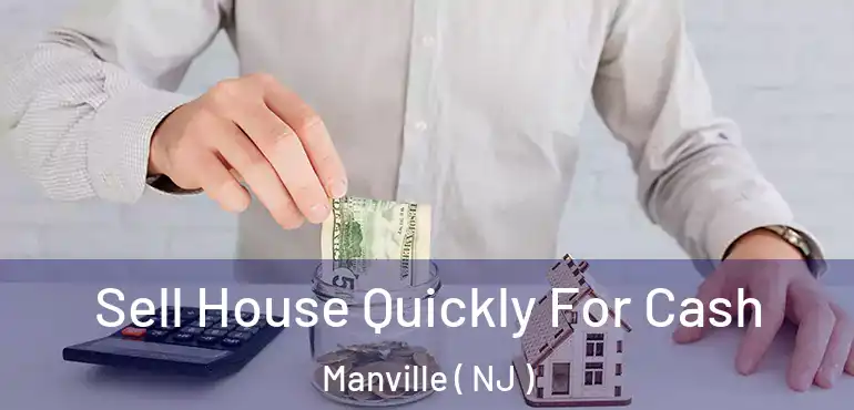  Sell House Quickly For Cash Manville ( NJ )