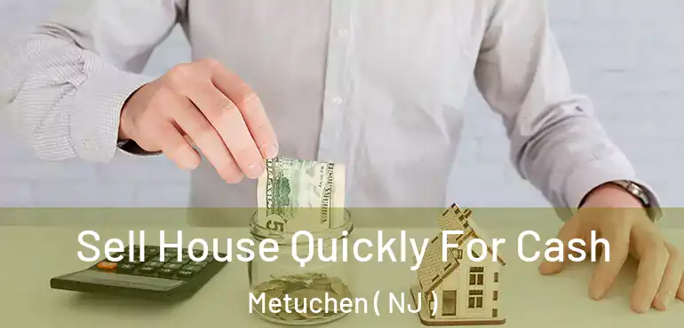  Sell House Quickly For Cash Metuchen ( NJ )