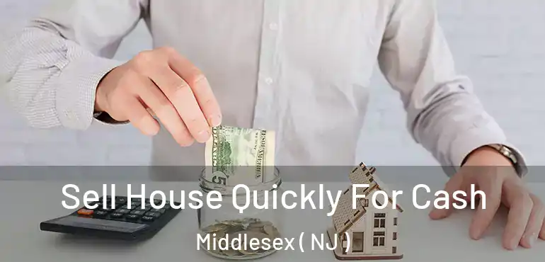  Sell House Quickly For Cash Middlesex ( NJ )