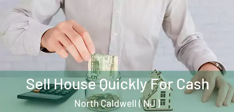  Sell House Quickly For Cash North Caldwell ( NJ )