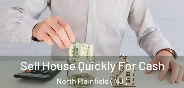  Sell House Quickly For Cash North Plainfield ( NJ )