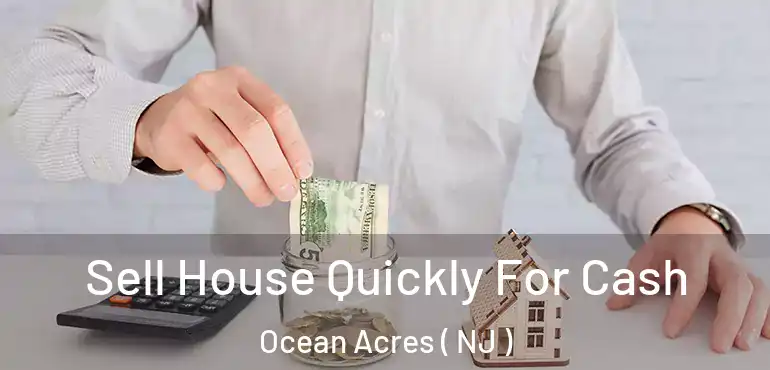 Sell House Quickly For Cash Ocean Acres ( NJ )