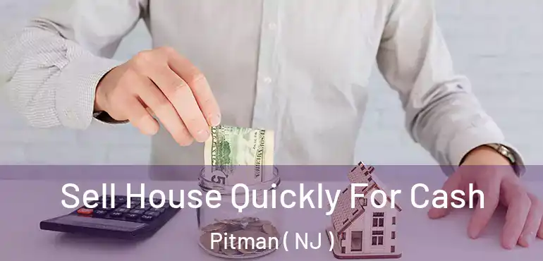  Sell House Quickly For Cash Pitman ( NJ )