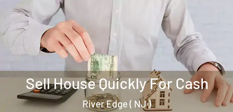  Sell House Quickly For Cash River Edge ( NJ )
