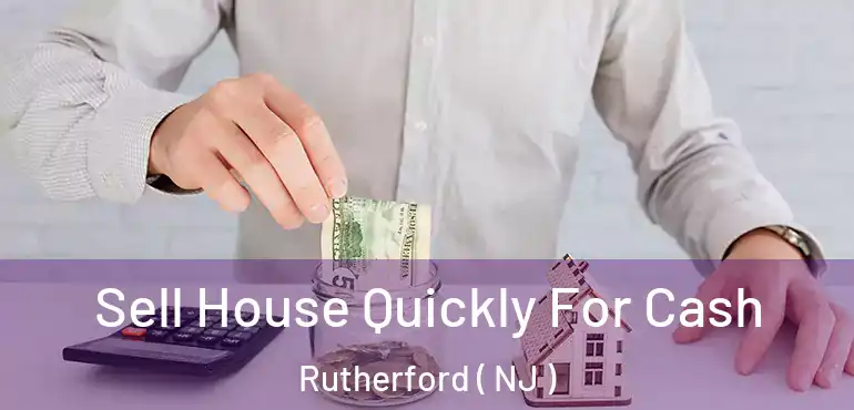  Sell House Quickly For Cash Rutherford ( NJ )