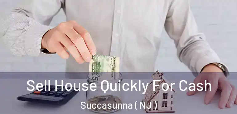  Sell House Quickly For Cash Succasunna ( NJ )