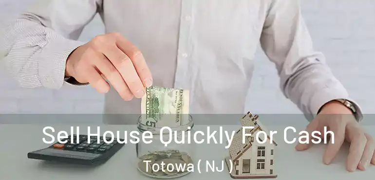  Sell House Quickly For Cash Totowa ( NJ )