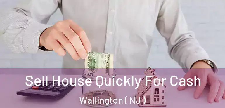  Sell House Quickly For Cash Wallington ( NJ )