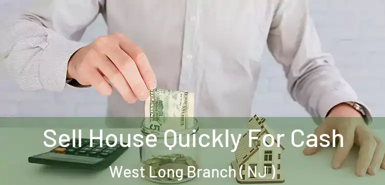  Sell House Quickly For Cash West Long Branch ( NJ )