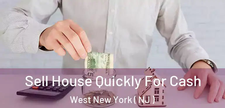  Sell House Quickly For Cash West New York ( NJ )