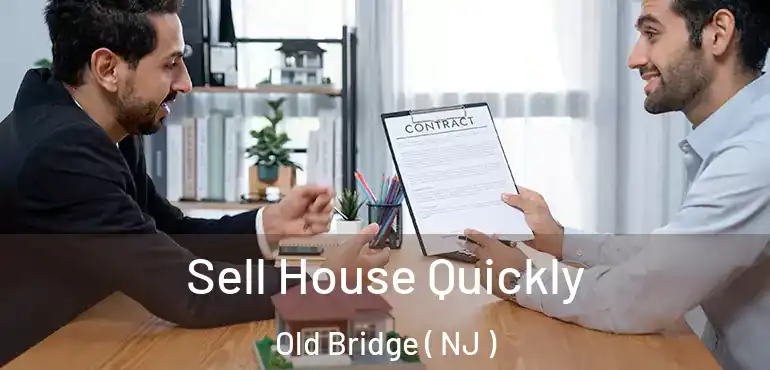 Sell House Quickly Old Bridge ( NJ )