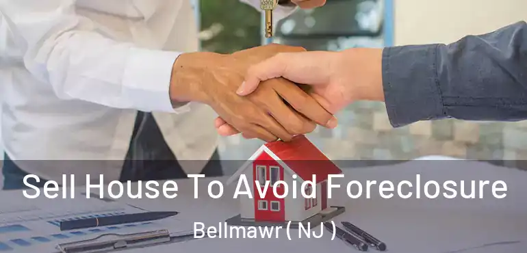  Sell House To Avoid Foreclosure Bellmawr ( NJ )