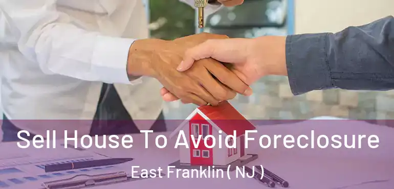  Sell House To Avoid Foreclosure East Franklin ( NJ )