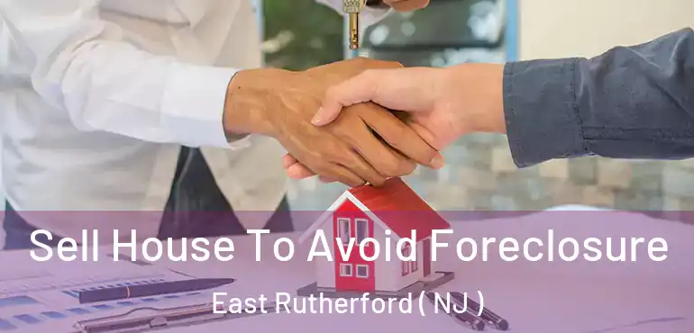 Sell House To Avoid Foreclosure East Rutherford ( NJ )